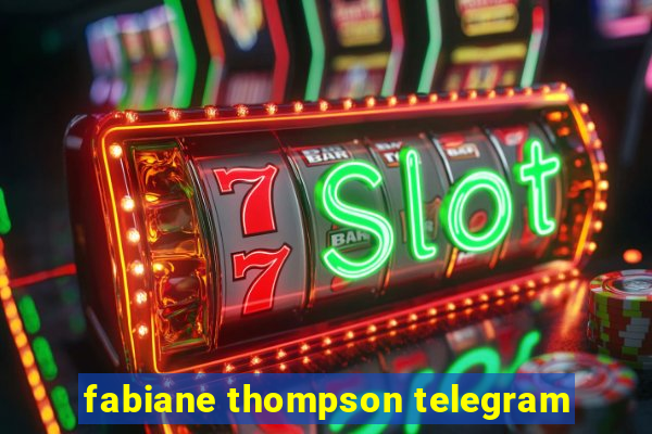 fabiane thompson telegram